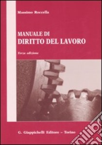 Manuale di diritto del lavoro. Nercato del lavoro e rapporti di lavoro libro di Roccella Massimo