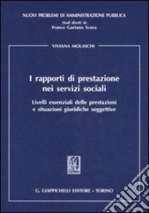 I rapporti di prestazione nei servizi sociali. Livelli essenziali delle prestazioni e situazioni giuridiche soggettive libro di Molaschi Viviana