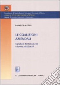 Le coalizioni aziendali. Caratteri del fenomeno e forme relazionali libro di D'Alessio Raffaele