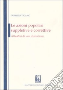 Le azioni popolari suppletive e correttive. Attualità di una distinzione libro di Tigano Fabrizio