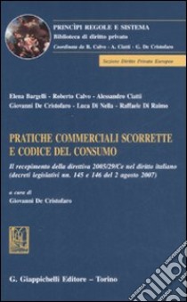 Pratiche commerciali scorrette e codice del consumo libro di De Cristofaro G. (cur.)