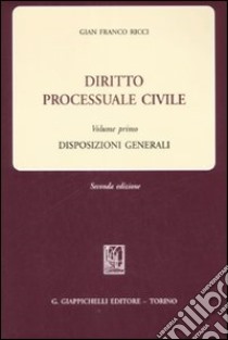 Diritto processuale civile. Vol. 1: Disposizioni generali libro di Ricci G. Franco