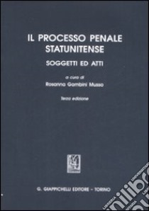 Il processo penale statunitense. Soggetti ed atti libro di Gambini Musso R. (cur.)