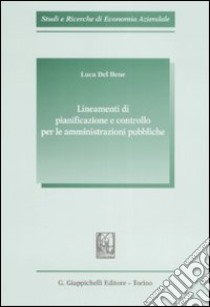 Lineamenti di pianificazione e controllo per le amministrazioni pubbliche libro di Del Bene Luca