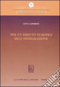 Per un diritto europeo dell'immigrazione libro di Saporito Livia