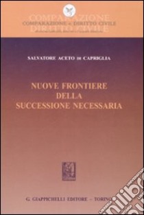 Nuove frontiere della successione necessaria libro di Aceto di Capriglia Salvatore