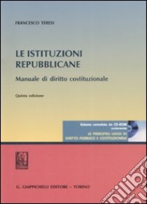 Le istituzioni repubblicane. Manuale di diritto costituzionale. Con CD-ROM libro di Teresi Francesco