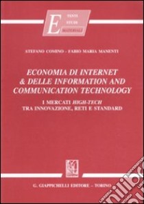 Economia di internet & delle information and communication technology. I mercati high-tech tra innovazione, reti e standard libro di Comino Stefano; Manenti Fabio M.