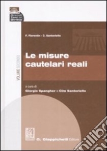 Le misure cautelari reali. Vol. 2 libro di Fiorentin Fabio; Spangher G. (cur.); Santoriello C. (cur.)