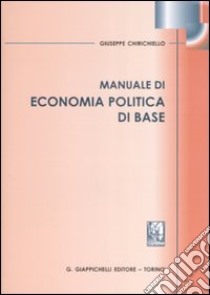 Manuale di economia politica di base libro di Chirichiello Giuseppe