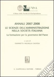 Annali (2007-2008). Le scienze dell'amministrazione nella società italiana. La formazione per la governance del paese libro di Mignella Calvosa F. (cur.)