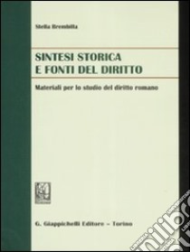 Sintesi storica e fonti del diritto. Materiali per lo studio del diritto romano libro di Brembilla Stella