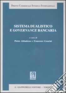 Sistema dualistico e governance bancaria libro di Abbadessa P. (cur.); Cesarini F. (cur.)