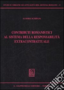 Contributi romanistici al sistema della responsabilità extracontrattuale libro di Schipani Sandro