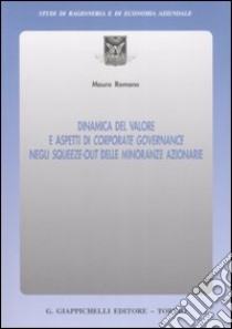 Dinamica del valore e aspetti di corporate governance negli squeeze-out delle minoranze azionarie libro di Romano Mauro