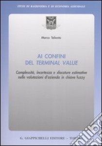 Ai confini del terminal value. Complessità, incertezza e sfocature estimative nelle valutazioni d'azienda in chiave fuzzy libro di Taliento Marco