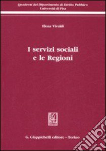 I servizi sociali e le regioni libro di Vivaldi Elena