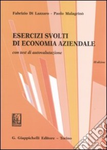 Esercizi svolti di economia aziendale. Con test di autovalutazione libro di Di Lazzaro Fabrizio; Malagrinò Paolo