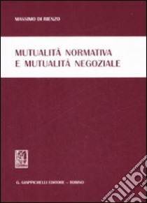 Mutualità normativa e mutualità negoziale libro di Di Rienzo Massimo