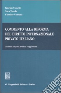 Commento alla riforma del diritto internazionale privato italiano libro di Conetti Giorgio; Tonolo Sara; Vismara Fabrizio