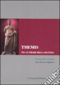 Themis. Tra le pieghe della giustizia libro di Cernigliaro A. (cur.)