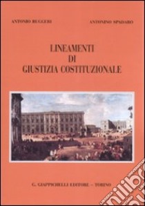 Lineamenti di giustizia costituzionale libro di Ruggeri Antonio - Spadaro Antonino