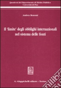 Il «limite» degli obblighi internazionali nel sistema delle fonti libro di Bonomi Andrea