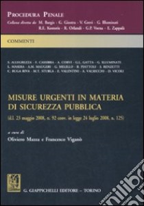 Misure urgenti in materia di sicurezza pubblica libro di Mazza O. (cur.); Viganò F. (cur.)