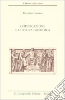 Codificazione e cultura giuridica libro di Ferrante Riccardo