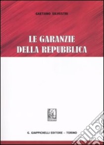 Le garanzie della Repubblica libro di Silvestri Gaetano