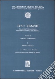 IVS e TEXNH dal diritto romano all'informatica giuridica. Vol. 1: Diritto romano libro di Palazzolo Nicola; Arcaria F. (cur.); Sciuto P. (cur.)