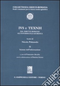 IVS e TEXNH. Dal diritto romano all'informatica giuridica. Scienze dell'informazione. Vol. 2: Scienze dell'informazione libro di Palazzolo Nicola; Arcaria F. (cur.); Sciuto P. (cur.)