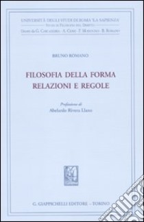 Filosofia della forma. Relazioni e regole libro di Romano Bruno