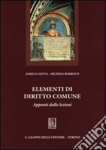 Elementi di diritto comune. Appunti dalle lezioni libro di Genta Enrico; Rosboch Michele