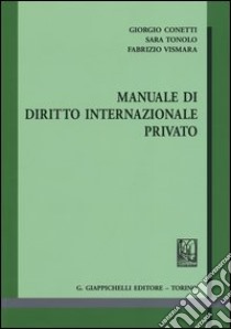 Manuale di diritto internazionale privato libro di Conetti Giorgio - Tonolo Sara - Vismara Fabrizio