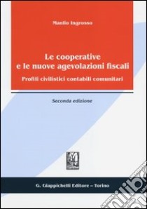 Le cooperative e le nuove agevolazioni fiscali. Profili civilistici contabili comunitari libro di Ingrosso Manlio