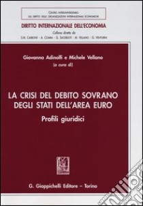 La crisi del debito sovrano degli stati dell'area euro. Profili giuridici libro di Adinolfi G. (cur.); Vellano M. (cur.)