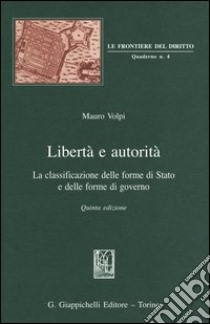 Libertà e autorità. La classificazione delle forme di Stato e delle forme di governo libro di Volpi Mauro