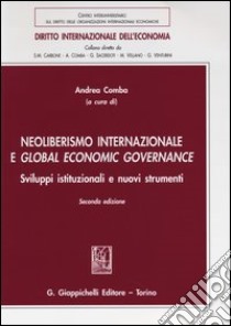 Neoliberismo internazionale e global economic governance. Sviluppi istituzionali e nuovi strumenti libro di Comba A. (cur.)