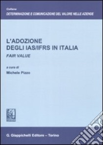 L'adozione degli IAS/IFRS in Italia. Fair value libro di Pizzo M. (cur.)