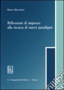 Riflessioni di impresa. Alla ricerca di nuovi paradigmi libro di Mazzoleni Mario