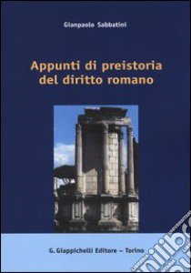 Appunti di preistoria del diritto romano libro di Sabbatini Gianpaolo