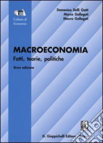 Macroeconomia. Fatti, teorie, politiche libro di Delli Gatti Domenico; Gallegati Marco; Gallegati Mauro