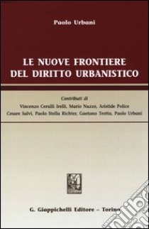 Le nuove frontiere del diritto urbanistico libro di Urbani Paolo