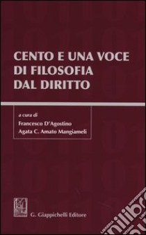 Cento e una voce di filosofia dal diritto libro di D'Agostino F. (cur.); Amato Mangiameli A. C. (cur.)