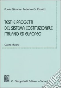 Testi e progetti del sistema costituzionale italiano ed europeo libro di Bilancia Paola - Pizzetti Federico G.