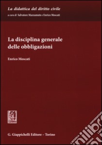 La disciplina generale delle obbligazioni libro di Moscati Enrico