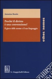 Perché il diritto è una convenzione? Il gioco delle norme e il suo linguaggio libro di Rotolo Antonino