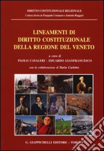 Lineamenti di diritto costituzionale della regione del Veneto libro di Cavaleri P. (cur.); Gianfrancesco E. (cur.)