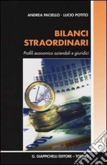 Bilanci straordinari. Profili economico aziendali e giuridici libro di Paciello Andrea; Potito Lucio